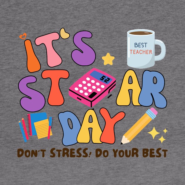 TEST DAY, IT'S STAR DAY DON'T STRESS DO YOUR BEST by TreSiameseTee